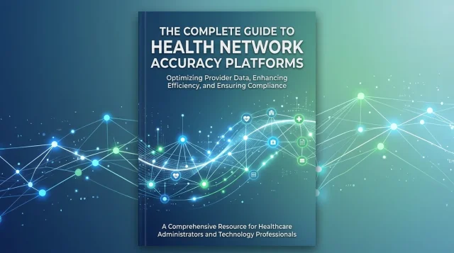 The Complete Guide to Health Network Accuracy Platforms The Complete Guide to Health Network Accuracy Platforms